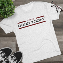 Load image into Gallery viewer, Life is Good Today Men&#39;s Tri-Blend Crew Tee
