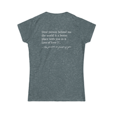 Load image into Gallery viewer, Dear Person Behind Me Women&#39;s Softstyle Tee
