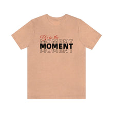 Load image into Gallery viewer, Be In The Moment Unisex Jersey Short Sleeve Tee
