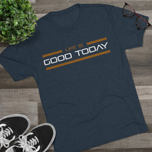 Load image into Gallery viewer, Life is Good Today Men&#39;s Tri-Blend Crew Tee
