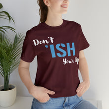 Load image into Gallery viewer, Don’t ‘ish Your Life Soft Unisex Jersey Short Sleeve Tee
