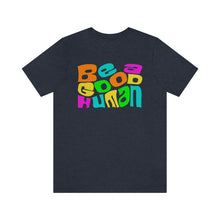 Load image into Gallery viewer, Be a Good Human Unisex Jersey Short Sleeve Tee
