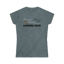 Load image into Gallery viewer, Progress begins at the end of your comfort zone motivational Women&#39;s Softstyle Tee
