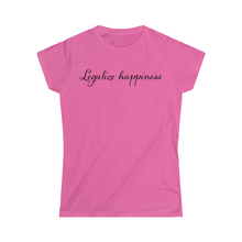 Load image into Gallery viewer, Legalize Happiness Motivational Women&#39;s Softstyle Tee
