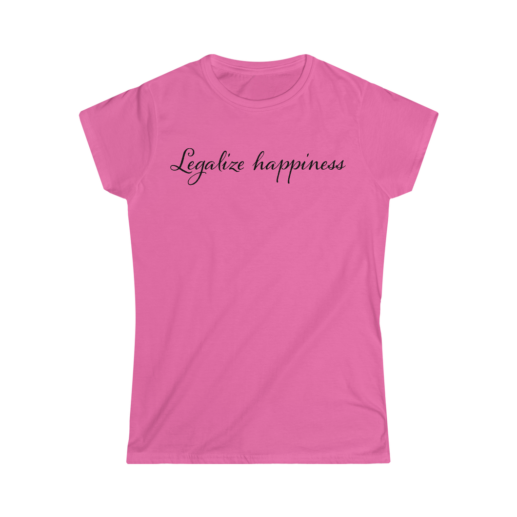 Legalize Happiness Motivational Women's Softstyle Tee