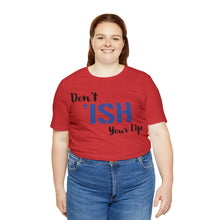 Load image into Gallery viewer, Don’t ‘ish Your Life Soft Unisex Jersey Short Sleeve Tee
