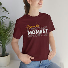 Load image into Gallery viewer, Be In The Moment Unisex Jersey Short Sleeve Tee
