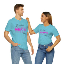 Load image into Gallery viewer, I Can’t Do Negative Today Unisex Jersey Short Sleeve Tee
