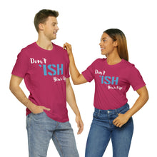 Load image into Gallery viewer, Don’t ‘ish Your Life Soft Unisex Jersey Short Sleeve Tee
