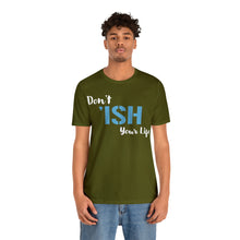 Load image into Gallery viewer, Don’t ‘ish Your Life Soft Unisex Jersey Short Sleeve Tee
