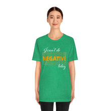 Load image into Gallery viewer, I Can’t Do Negative Today Unisex Jersey Short Sleeve Tee
