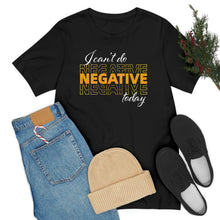 Load image into Gallery viewer, I Can’t Do Negative Today Unisex Jersey Short Sleeve Tee
