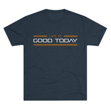 Load image into Gallery viewer, Life is Good Today Men&#39;s Tri-Blend Crew Tee
