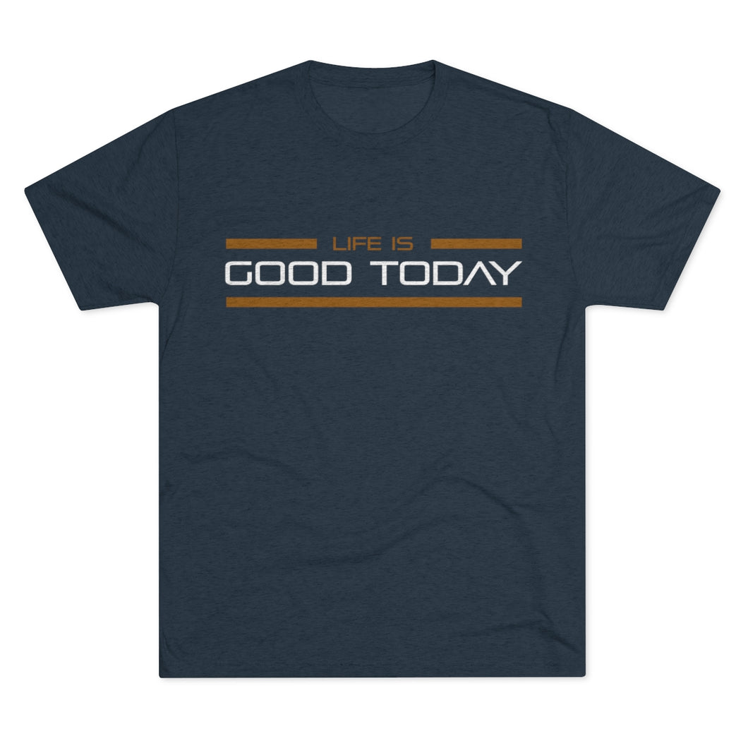 Life is Good Today Men's Tri-Blend Crew Tee