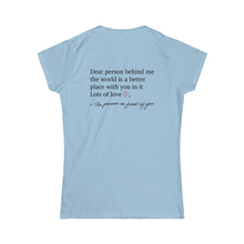 Load image into Gallery viewer, Dear Person Behind Me Women&#39;s Softstyle Tee
