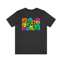 Load image into Gallery viewer, Be a Good Human Unisex Jersey Short Sleeve Tee
