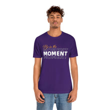 Load image into Gallery viewer, Be In The Moment Unisex Jersey Short Sleeve Tee
