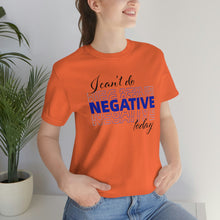 Load image into Gallery viewer, I Can’t Do Negative Today Unisex Jersey Short Sleeve Tee
