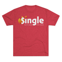 Load image into Gallery viewer, Single Due To Supply Chain Issues Unisex Tri-Blend Crew Tee
