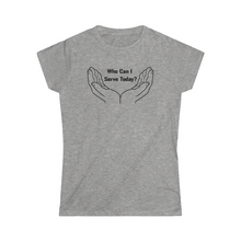 Load image into Gallery viewer, Who Can I Serve Today Women&#39;s Softstyle Tee
