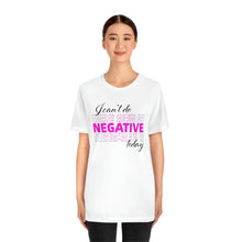 Load image into Gallery viewer, I Can’t Do Negative Today Unisex Jersey Short Sleeve Tee
