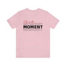 Load image into Gallery viewer, Be In The Moment Unisex Jersey Short Sleeve Tee
