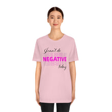 Load image into Gallery viewer, I Can’t Do Negative Today Unisex Jersey Short Sleeve Tee
