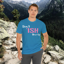 Load image into Gallery viewer, Don’t ‘ish Your Life Soft Unisex Jersey Short Sleeve Tee
