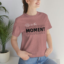 Load image into Gallery viewer, Be In The Moment Unisex Jersey Short Sleeve Tee
