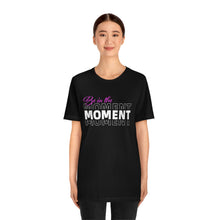 Load image into Gallery viewer, Be In The Moment Unisex Jersey Short Sleeve Tee
