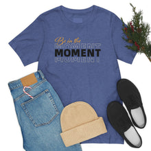 Load image into Gallery viewer, Be In The Moment Unisex Jersey Short Sleeve Tee
