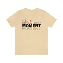 Load image into Gallery viewer, Be In The Moment Unisex Jersey Short Sleeve Tee
