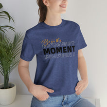 Load image into Gallery viewer, Be In The Moment Unisex Jersey Short Sleeve Tee
