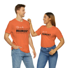 Load image into Gallery viewer, Be In The Moment Unisex Jersey Short Sleeve Tee
