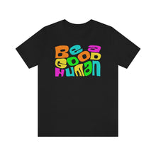 Load image into Gallery viewer, Be a Good Human Unisex Jersey Short Sleeve Tee
