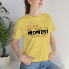 Load image into Gallery viewer, Be In The Moment Unisex Jersey Short Sleeve Tee
