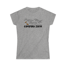 Load image into Gallery viewer, Progress begins at the end of your comfort zone motivational Women&#39;s Softstyle Tee
