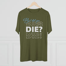 Load image into Gallery viewer, But Did You Die Unisex Tri-Blend Crew Tee
