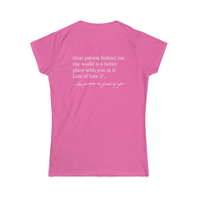 Load image into Gallery viewer, Dear Person Behind Me Women&#39;s Softstyle Tee
