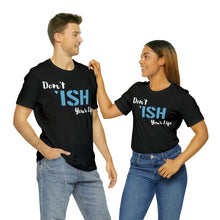 Load image into Gallery viewer, Don’t ‘ish Your Life Soft Unisex Jersey Short Sleeve Tee
