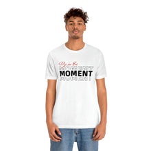 Load image into Gallery viewer, Be In The Moment Unisex Jersey Short Sleeve Tee
