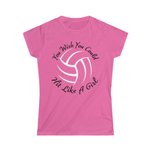 Load image into Gallery viewer, Volleyball You Wish You Could Hit Like A Girl Women&#39;s Softstyle Tee
