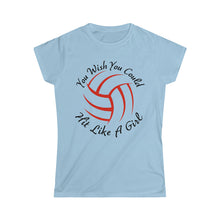 Load image into Gallery viewer, Volleyball You Wish You Could Hit Like A Girl Women&#39;s Softstyle Tee
