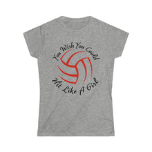 Load image into Gallery viewer, Volleyball You Wish You Could Hit Like A Girl Women&#39;s Softstyle Tee
