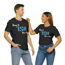 Load image into Gallery viewer, Don’t ‘ish Your Life Soft Unisex Jersey Short Sleeve Tee
