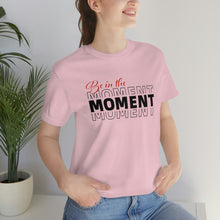 Load image into Gallery viewer, Be In The Moment Unisex Jersey Short Sleeve Tee
