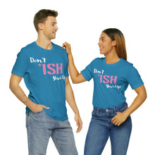 Load image into Gallery viewer, Don’t ‘ish Your Life Soft Unisex Jersey Short Sleeve Tee
