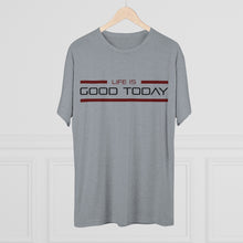 Load image into Gallery viewer, Life is Good Today Men&#39;s Tri-Blend Crew Tee
