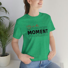 Load image into Gallery viewer, Be In The Moment Unisex Jersey Short Sleeve Tee
