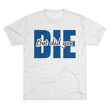 Load image into Gallery viewer, But Did You Die Unisex Tri-Blend Crew Tee
